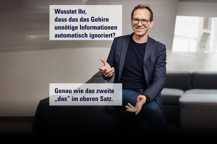 Wusstet ihr, dass das das Gehirn unnötige Informationen automatisch ignoriert? Genau wie das zweite 'Das' im ersten Satz.